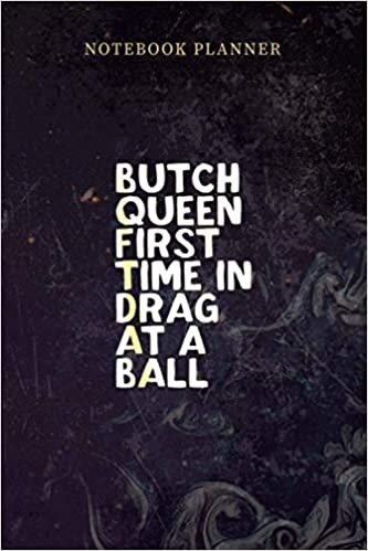 okumak Notebook Planner Butch Queen First Time In Drag At A Ball Funny Drag Queen: Management, Teacher, Planning, Personal, Daily, Paycheck Budget, 6x9 inch, Over 100 Pages