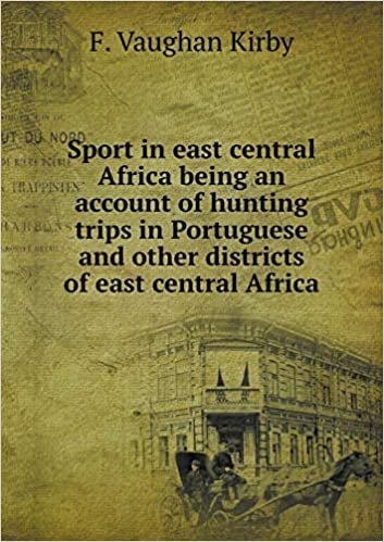 okumak Sport in East Central Africa Being an Account of Hunting Trips in Portuguese and Other Districts of East Central Africa
