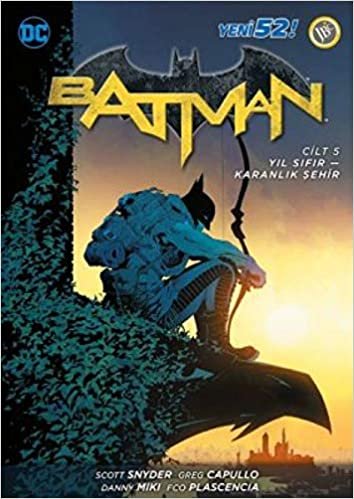 okumak Batman Yeni 52 Yeni Sıfır-Karanlık Şehir Cilt 5