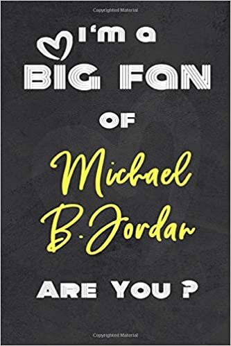 okumak I&#39;m a Big Fan of Michael B.Jordan Are You ? | Notebook for Notes, Thoughts, Ideas, Reminders, Lists to do, Planning. Great Gift: Lined Notebook/ ... Inches 120 pages , Soft Cover , Matte finish
