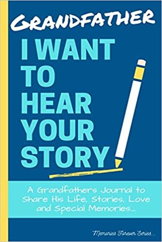 okumak Grandfather, I Want To Hear Your Story: A Grandfathers Journal To Share His Life, Stories, Love And Special Memories