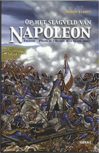 okumak Op het slagveld van Napoleon: fascinatie, peintre de &#39;l&#39;histoire de la Grande Armée&#39;: fascinatie - Peintre de &#39;Histoire de la Grande Armée&#39;