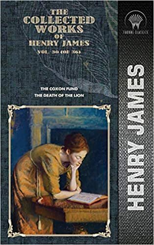 okumak The Collected Works of Henry James, Vol. 30 (of 36): The Coxon Fund; The Death of the Lion (Throne Classics)