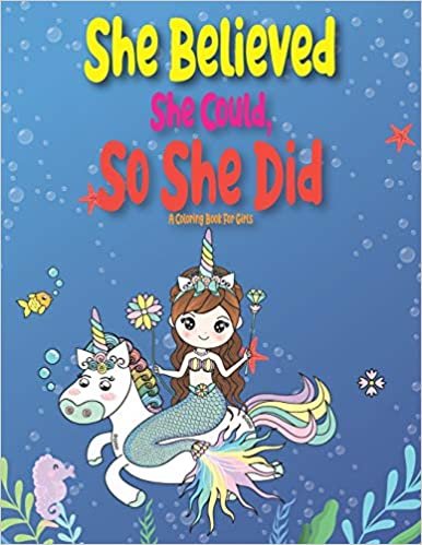 okumak She Believed She Could, So She Did: A Step by Step Drawing and Coloring Book for Kids 4-8 to Learn to Draw Cute Stuff.
