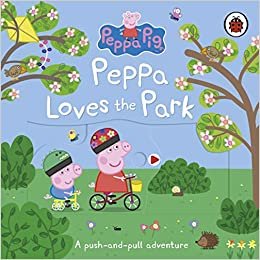 okumak Peppa Pig: Peppa Loves The Park: A push-and-pull adventure