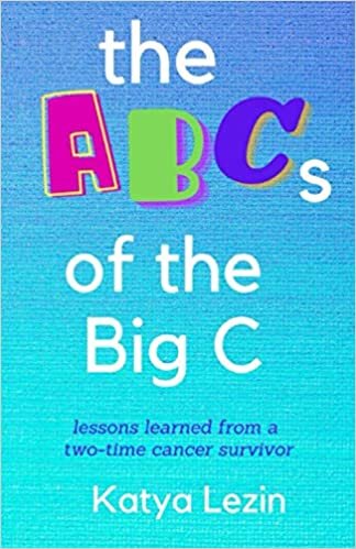 okumak The ABCs of the Big C: Lessons Learned from a 2-Time Cancer Survivor