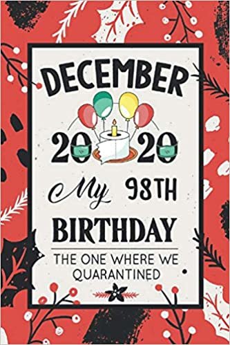 okumak December 2020 My 98th Birthday The One Where We Quarantined: 98th Birthday card alternative - notebook journal for women, Mom, Son, Daughter - 98 Years of being Awesome - Christmas Cover
