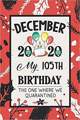 okumak December 2020 My 105th Birthday The One Where We Quarantined: 105th Birthday card alternative - notebook journal for women, Mom, Son, Daughter - 105 Years of being Awesome - Christmas Cover