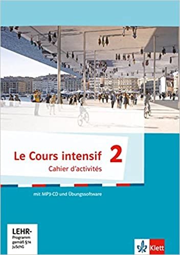 okumak Le Cours intensif 2: Cahier d&#39;activités mit MP3-CD und Übungssoftware 2. Lernjahr (Le Cours intensif. Französisch als 3. Fremdsprache ab 2016)