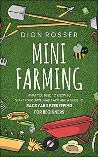 okumak Mini Farming: What You Need to Know to Start Your Own Small Farm and a Guide to Backyard Beekeeping for Beginners