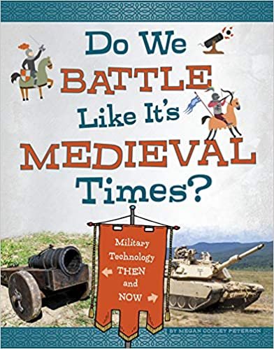 okumak Do We Battle Like It&#39;s Medieval Times?: Military Technology Then and Now (Medieval Tech Today)