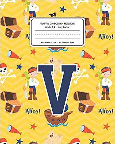 okumak Primary Composition Notebook Grades K-2 Story Journal V: Pirates Pattern Primary Composition Book Letter V Personalized Lined Draw and Write ... Exercise Book for Kids Back to School Prescho