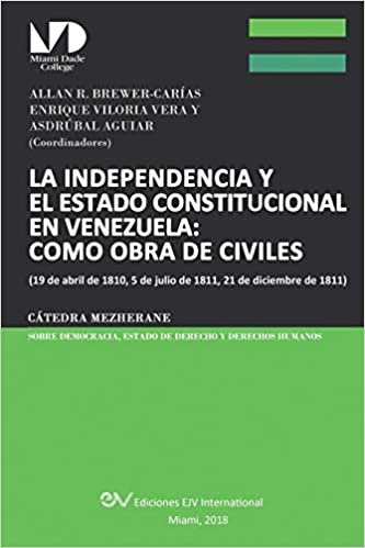 okumak LA INDEPENDENCIA Y EL ESTADO CONSTITUCIONAL EN VENEZUELA: COMO OBRA DE CIVILES : (19 de abril de 1810, 5 de julio de 1811, 21 de diciembre de 1811),