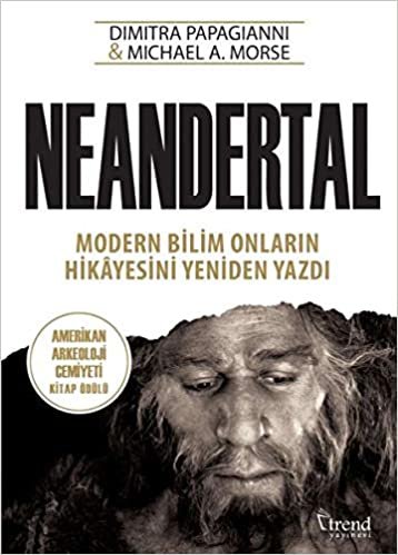 okumak Neandertal: Modern Bilim Onların Hikayesini Yeniden Yazdı