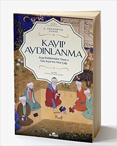 okumak Kayıp Aydınlanma: Arap Fetihlerinden Timur&#39;a Orta Asya&#39;nın Altın Çağı