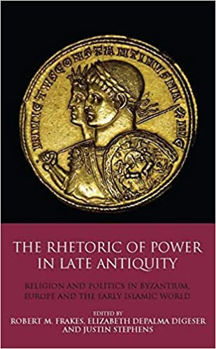 okumak The Rhetoric of Power in Late Antiquity: Religion and Politics in Byzantium, Europe and the Early Islamic World