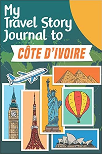 okumak My Travel Story Journal to Côte d&#39;Ivoire: Travel Notebook Journal Personalized Traveling to Côte d&#39;Ivoire / Daily Planner with Notes pages / Memory book gift for your trip (6x9) 120 pages