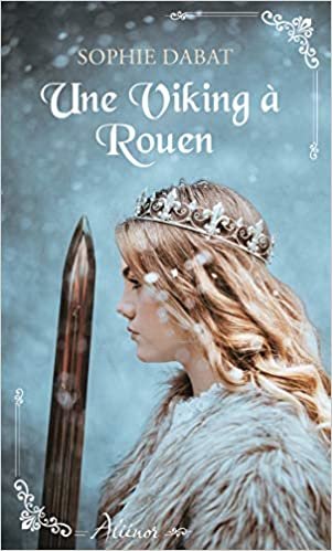 okumak Une Viking à Rouen: Nouvelle collection de romance historique régionale française (Alienor (3))