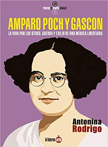 okumak Amparo Poch y Gascón. La vida por los otros. Guerra y exilio de una médica libertaria (Pioneras en Tiempos Salvaje, Band 6)