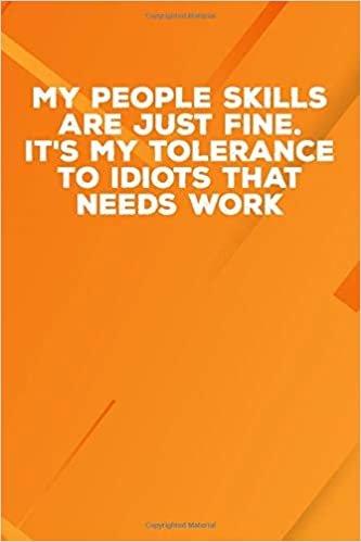okumak My People Skills Are Just Fine. It&#39;s My Tolerance To Idiots That Needs Work: 6 X 9 Blank Lined Notebook Journal Funny Coworker Gag Gift