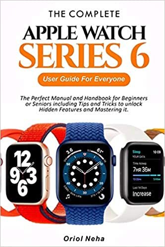 okumak The Complete Apple Watch Series 6 User Guide for Everyone: The Perfect Manual and Handbook for Beginners or Seniors including Tips and Tricks to unlock Hidden Features and Mastering it