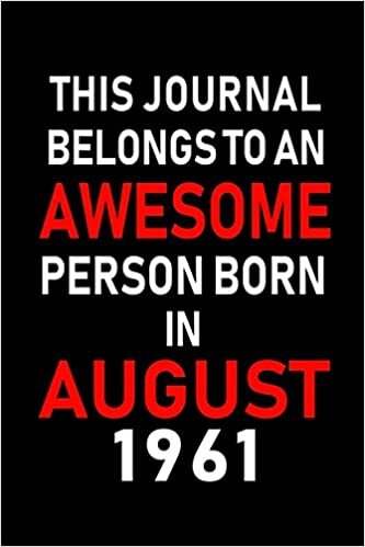 okumak This Journal belongs to an Awesome Person Born in August 1961: Blank Lined Born In August with Birth Year Journal Notebooks Diary as Appreciation, ... gifts. ( Perfect Alternative to B-day card )