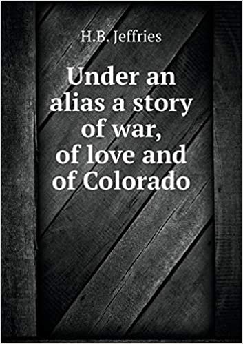 okumak Under an Alias a Story of War, of Love and of Colorado