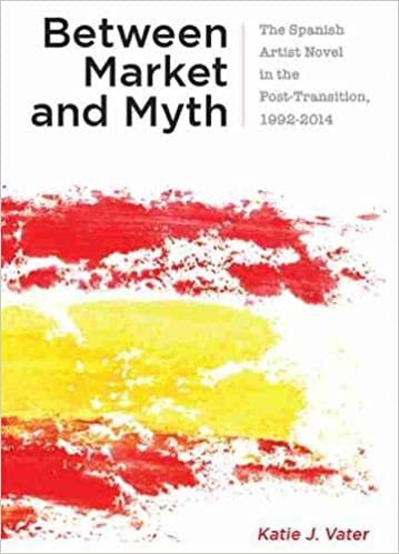 okumak Between Market and Myth: The Spanish Artist Novel in the Post-Transition, 1992-2014 (Campos Ibéricos)