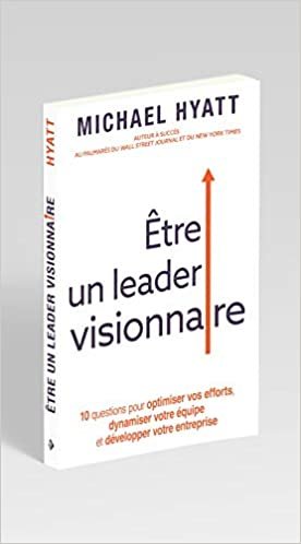 okumak Être un leader visionnaire : 10 questions pour optimiser vos efforts, dynamiser votre équipe et développer votre entreprise