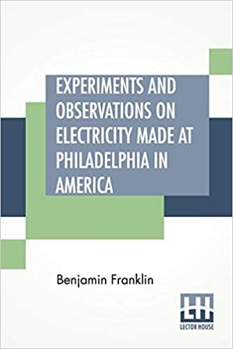 okumak Experiments And Observations On Electricity Made At Philadelphia In America: And Communicated In Several Letters To Mr. P. Collinson, Of London