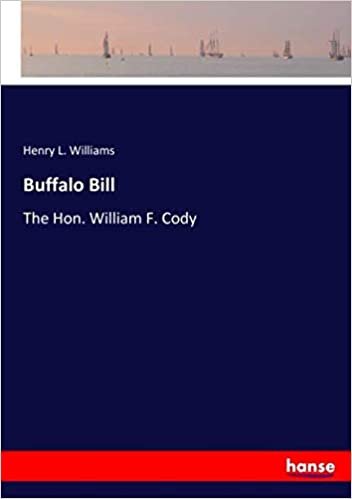 okumak Buffalo Bill: The Hon. William F. Cody
