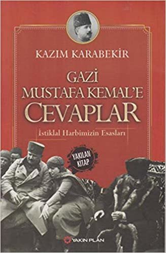 okumak Gazi Mustafa Kemal’e Cevaplar: İstiklal Harbimizin Esasları