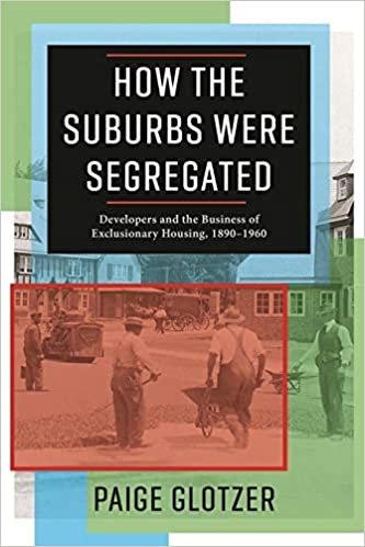 okumak How the Suburbs Were Segregated: Developers and the Business of Exclusionary Housing, 1890-1960 (Columbia Studies in the History of U.S. Capitalism)