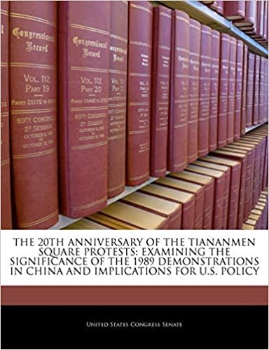 okumak The 20th Anniversary Of The Tiananmen Square Protests: Examining The Significance Of The 1989 Demonstrations In China And Implications For U.S. Policy