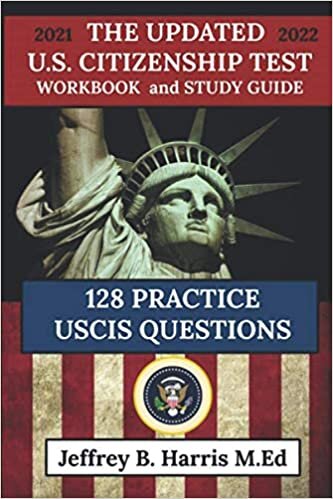 okumak The Updated U.S. Citizenship Test Workbook and Study Guide 2021-2022: 128 Practice USCIS Questions- New Version