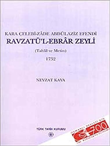 okumak Kara Çelebi-zade Abdülaziz Efendi Ravzatü’l-Ebrar Zeyli: (Tahlil ve Metin - 1732)