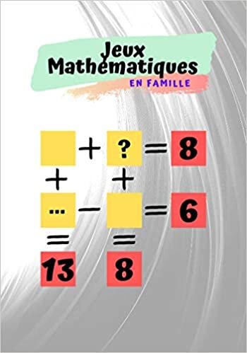 okumak Jeux Mathématiques en famille: S&#39;amuser avec les mathématiques est un cahier d&#39;activité de mathématique pour la famille les jeux des équations ... | loisirs et passez le temps en famille
