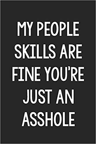 okumak My People Skills Are Fine You’re Just an Asshole: College Ruled Notebook | Better Than a Greeting Card | Gag Gifts For People You Love