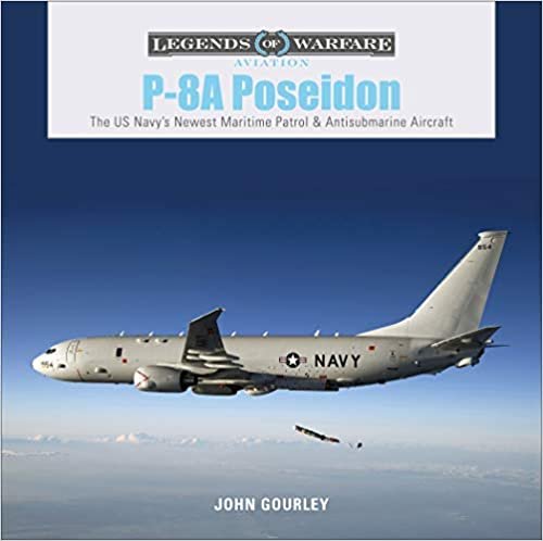 okumak P-8A Poseidon: The US Navy&#39;s Newest Maritime Patrol &amp; Antisubmarine Aircraft (Legends of Warfare: Aviation)
