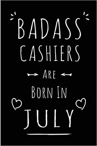 okumak Badass Cashiers Are Born In July: Blank Lined Funny Cashier Journal Notebooks Diary as Birthday, Welcome, Farewell, Appreciation, Thank You, ... women ( Alternative to B-day present card )