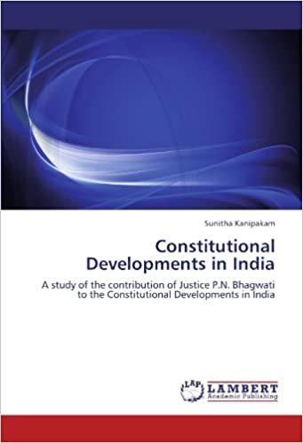 okumak Constitutional Developments in India: A study of the contribution of Justice P.N. Bhagwati to the Constitutional Developments in India