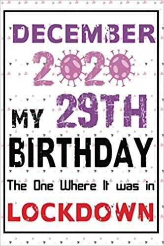 okumak December 2020 my 29th birthday the one where it was in lockdown: Awsome 29 years old gift, notebook for kids men women, Awesome Happy Birthday, ... Journal Notebook To Write Your Memories