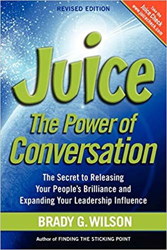 okumak Juice: The Power of Conversation -- The Secret to Releasing Your Peoples Brilliance and Expanding Your Leadership Influence