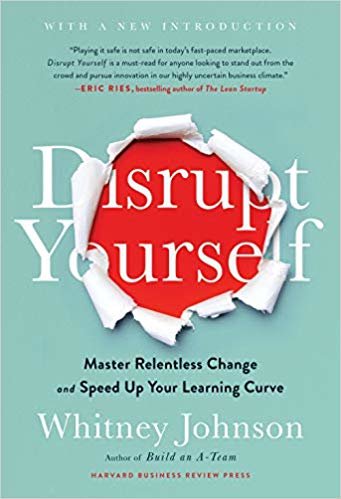 Disrupt Yourself: Master Relentless Change and Speed Up Your Learning Curve