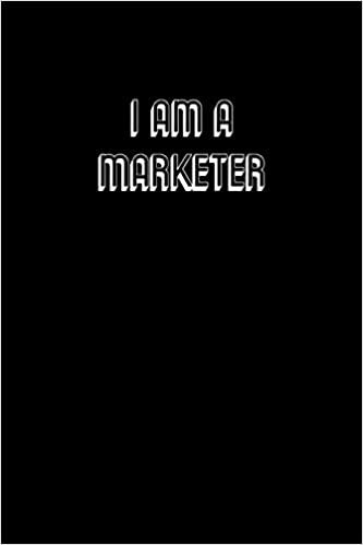 I Am a Marketer: Simple Black and Matte Cover Notebook - Ideal for Your Daily Notes, Doodles, Sketches, Memories and Any Thoughts You Want to Write or Draw