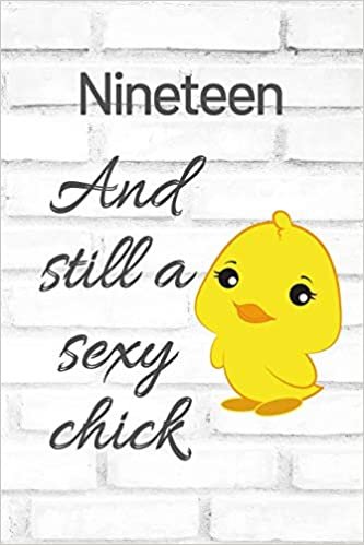 okumak Nineteen And Still A Sexy Chick: Cute 19th Birthday Card Quote Journal / Sexy Chick / Birthday Girl Card / Birthday Gift For Grandma / Diary / Birthday Gift For Aunt / Appreciation Gift