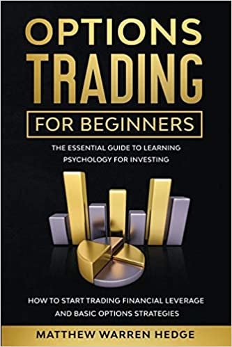 okumak Options Trading For Beginners: The Essential Guide to Learning Psychology for Investing: How to Start Trading Financial Leverage and Basic Options Strategies