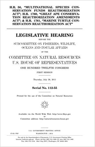 okumak H.R. 50, &quot;Multinational Species Conservation Funds Reauthorization Act&quot;; H.R. 1760, &quot;Great Ape Conservation Reauthorization Amendments Act&quot;; &amp; H.R. ... hearing before the Subcommittee on Fi