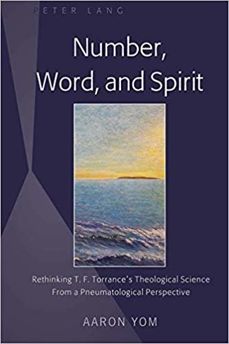 okumak Number, Word, and Spirit : Rethinking T. F. Torrance&#39;s Theological Science From a Pneumatological Perspective