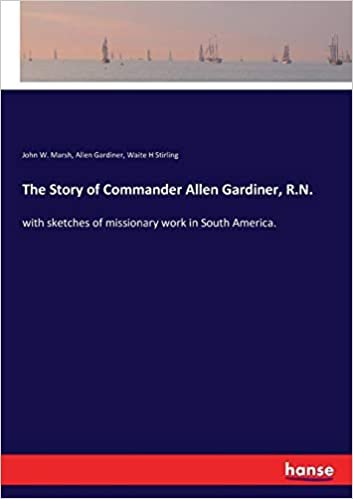 okumak The Story of Commander Allen Gardiner, R.N.: with sketches of missionary work in South America.